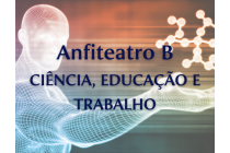 ANFITEATRO B - CIÊNCIA, EDUCAÇÃO E TRABALHO