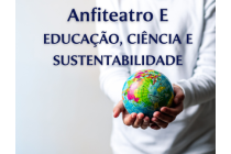 ANFITEATRO E - EDUCAÇÃO, CIÊNCIA E SUSTENTABILIDADE