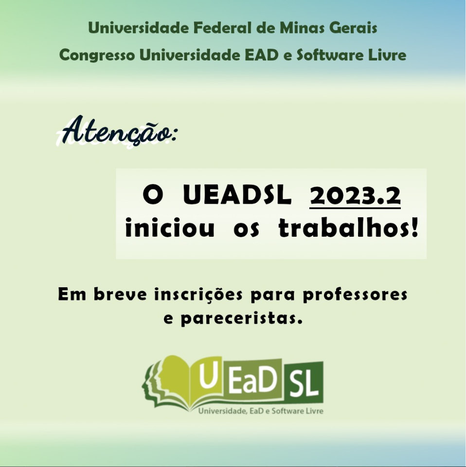 Universidade Federal de Minas Gerais - Universidade EAD e Software Livre. Atenção: o UEADSL2023.2 iniciou os trabalhos!Em breve, inscrições para professores e pareceristas