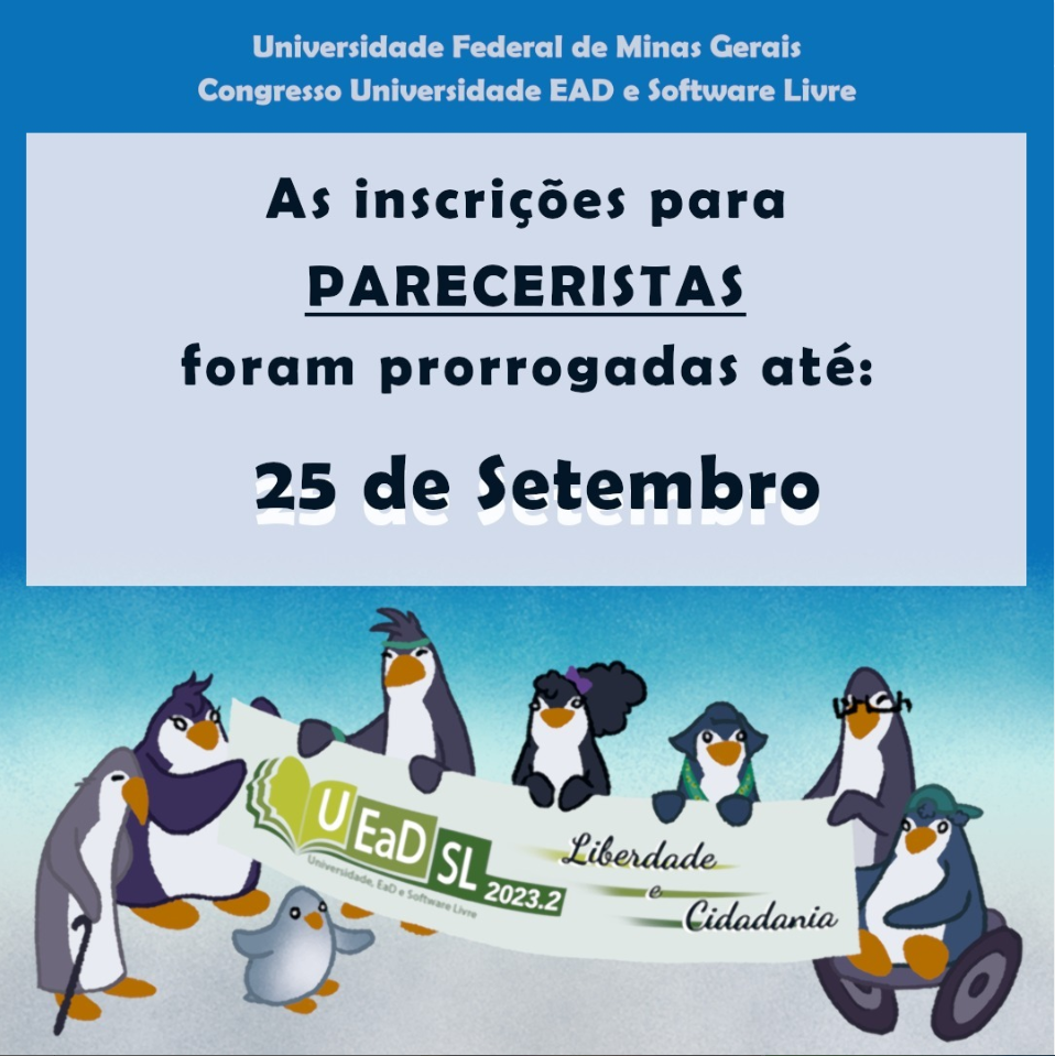 Universidade Federal de Minas Gerais - Universidade EAD e Software Livre. As inscrições de pareceristas foi prorrogada até 25/setembro. (imagem de pinguins de diferentes idades, gêneros, alguns com diferentes deficiências, segurando uma faixa onde se lê: UEADSL2023.2 - Liberdade e Cidadania.